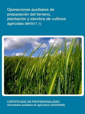 cover image of MF0517_1--Operaciones auxiliares de preparación del terreno, plantación y siembra de cultivos agricolas